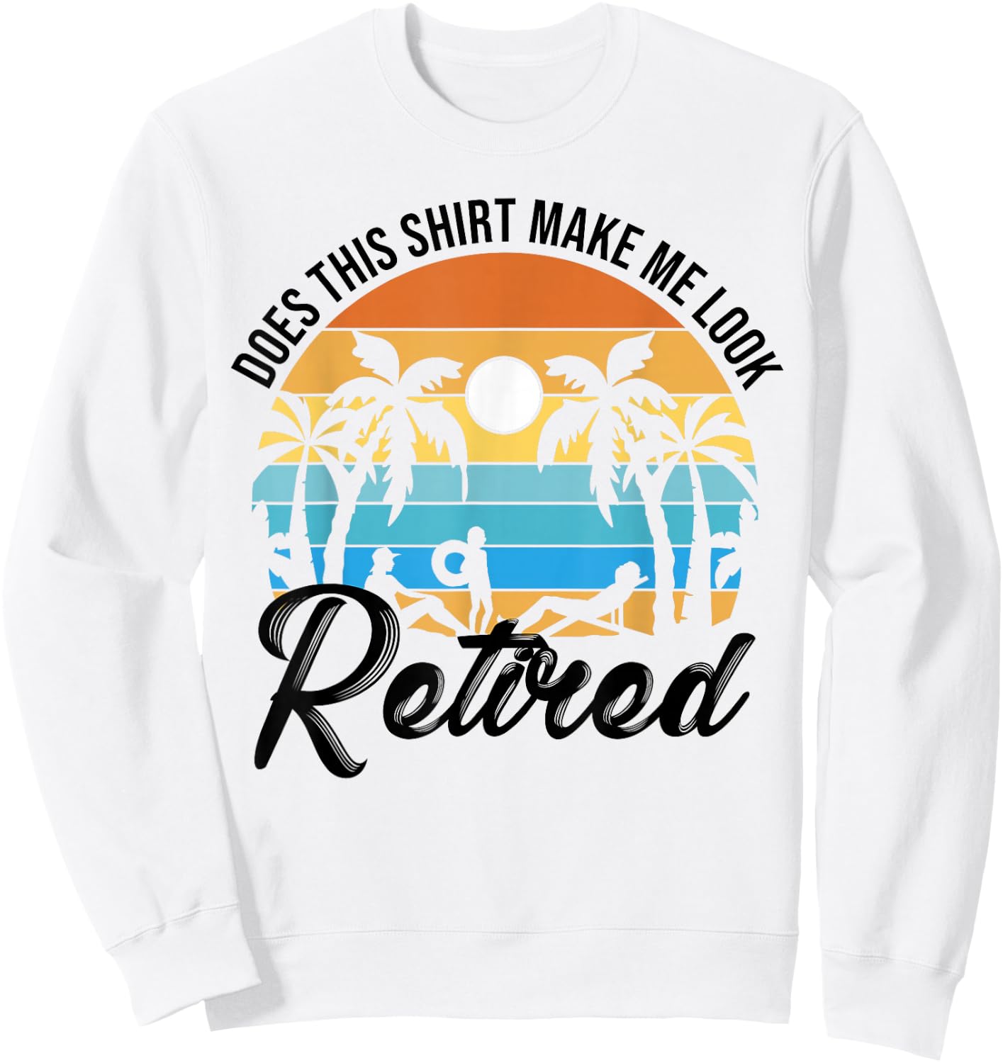 Does This Shirt Makes Me Look Retired Retirement Pensioner Sweatshirt - Sweatshirt | White