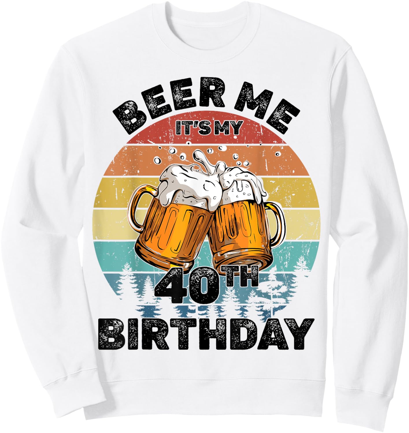 Beer Me It's My 40th Birthday Sweatshirt - Sweatshirt | White