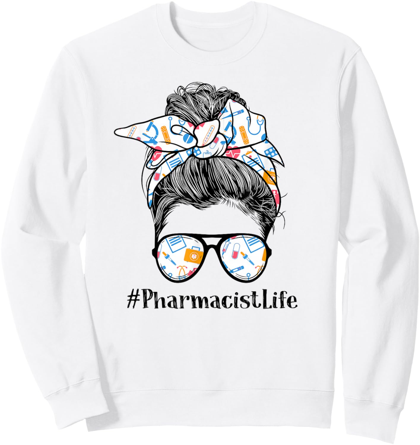 Pharmacist Life Appreciation Day Messy Bun Women Sweatshirt - Sweatshirt | White
