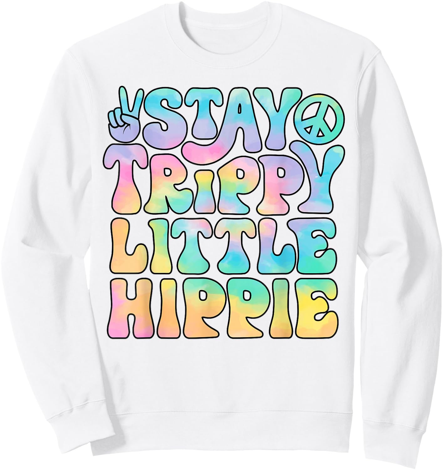 Stay Trippy Little Hippie Peace Sign Tie Dye Retro Groovy Sweatshirt - Sweatshirt | White