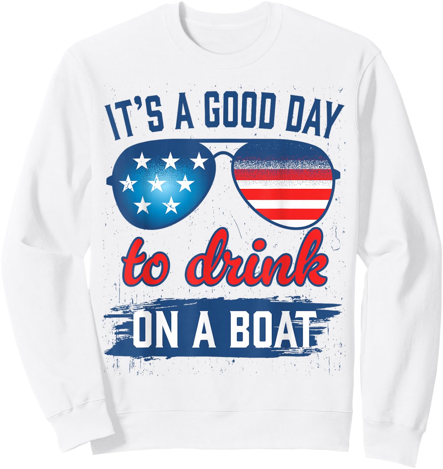 It´s A Good Day to Drink On A Boat USA Sun Glasses Sweatshirt - Sweatshirt | White