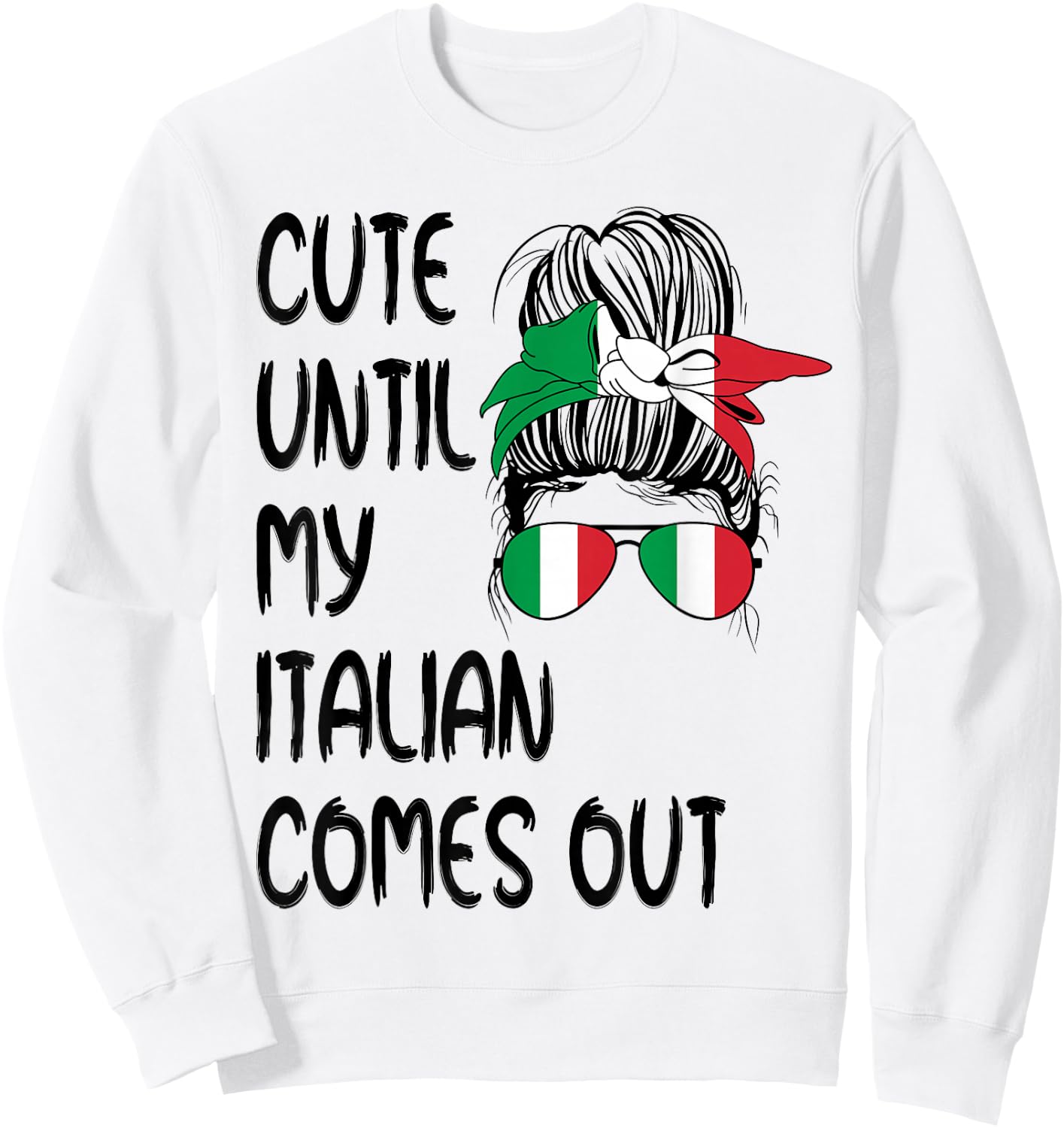 Funny Cute Until My Italian Comes Out Sweatshirt - Sweatshirt | White
