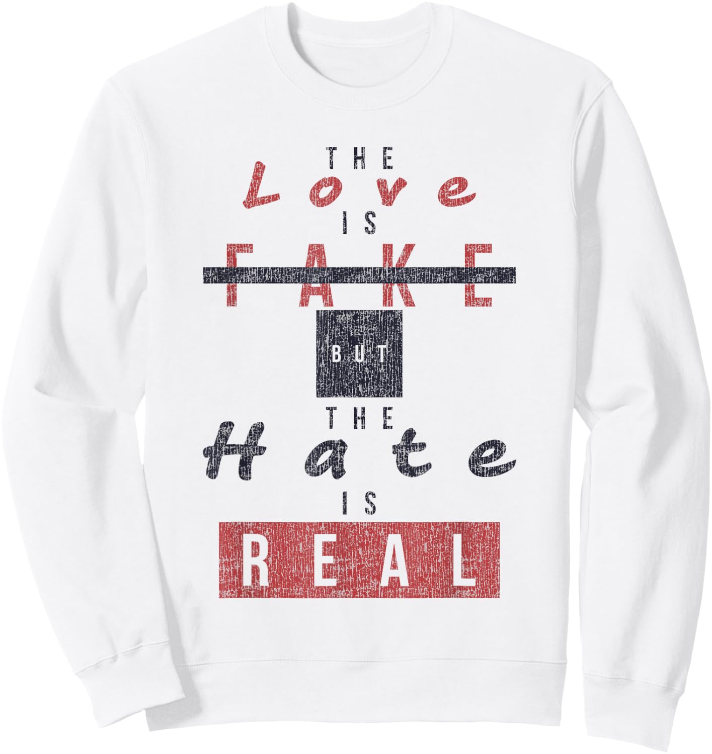 The Love Is Fake But The Hate Is Real Funny Sweatshirt - Sweatshirt | White