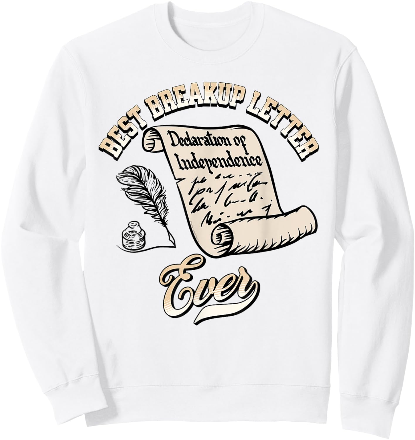 Funny July 4th Best Breakup Letter Ever History 4th of July Sweatshirt - Sweatshirt | White