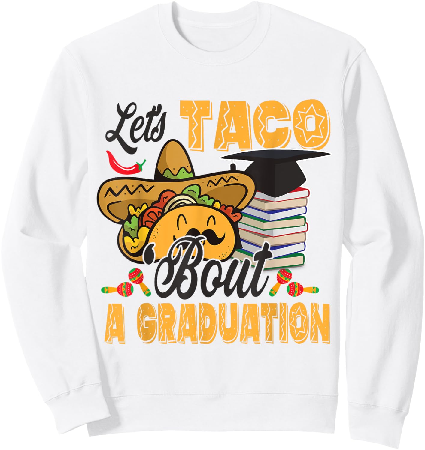 Let's Taco Bout A Graduation Funny Graduation Party Sweatshirt - Sweatshirt | White