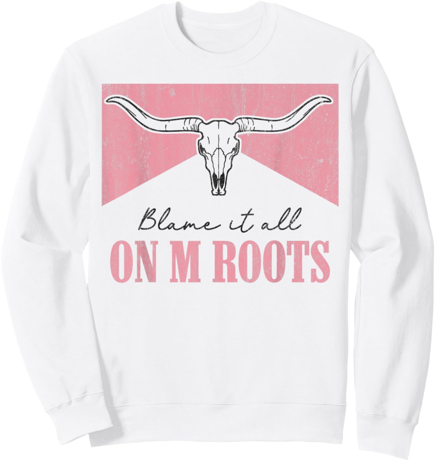 Blame It All On My Roots Western Southern Country Cowgirls Sweatshirt - Sweatshirt | White