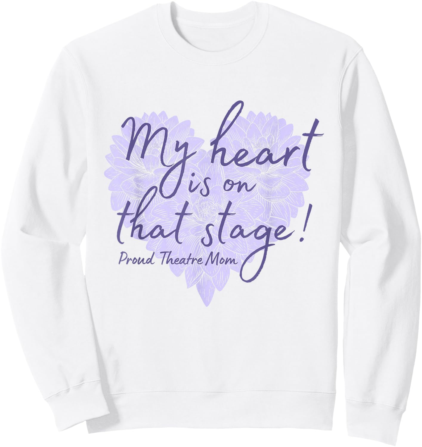 Proud Theatre Mom My Heart is on that Stage Floral Sweatshirt - Sweatshirt | White