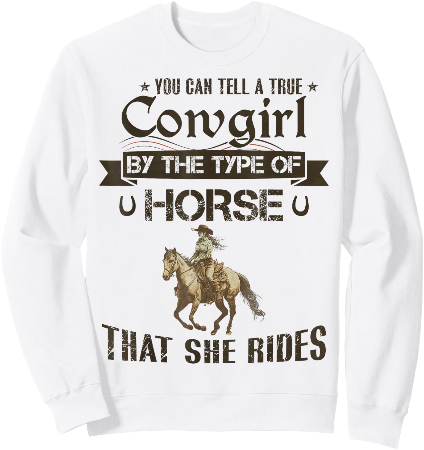 You Can Tell A True Cowgirl By The Type Of Horse She Rides Sweatshirt - Sweatshirt | White