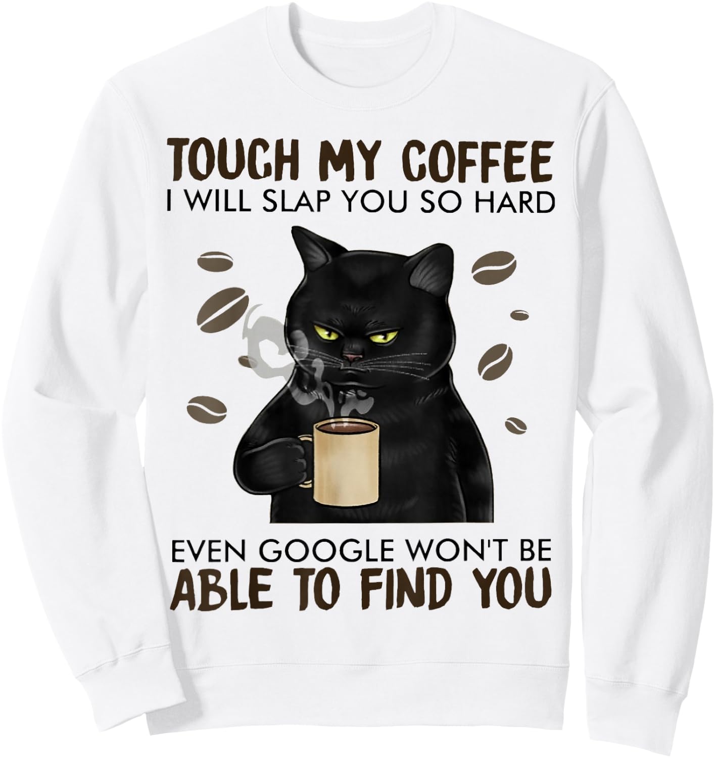 Touch My Coffee I Will Slap You So Hard Cat Lover Sweatshirt - Sweatshirt | White