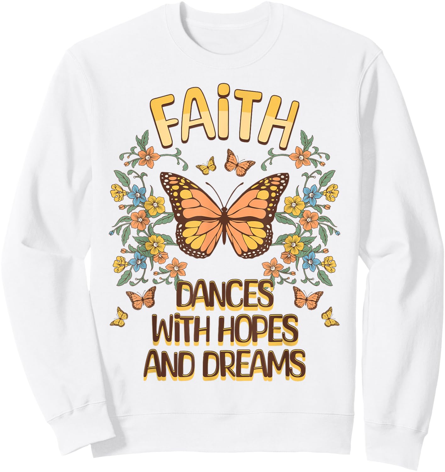 Faith Dances With Hopes And Dreams Butterfly Inspiration Sweatshirt - Sweatshirt | White