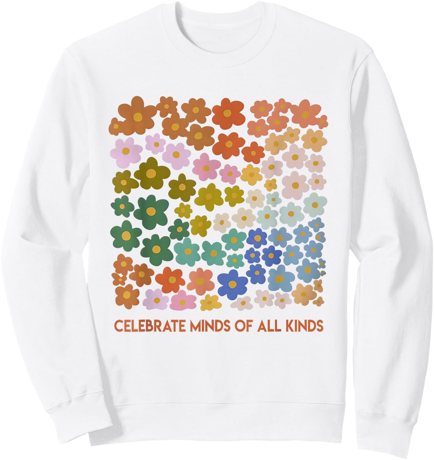 Celebrate Minds of All Kinds Flowers Neurodiversity Autism Sweatshirt - Sweatshirt | White