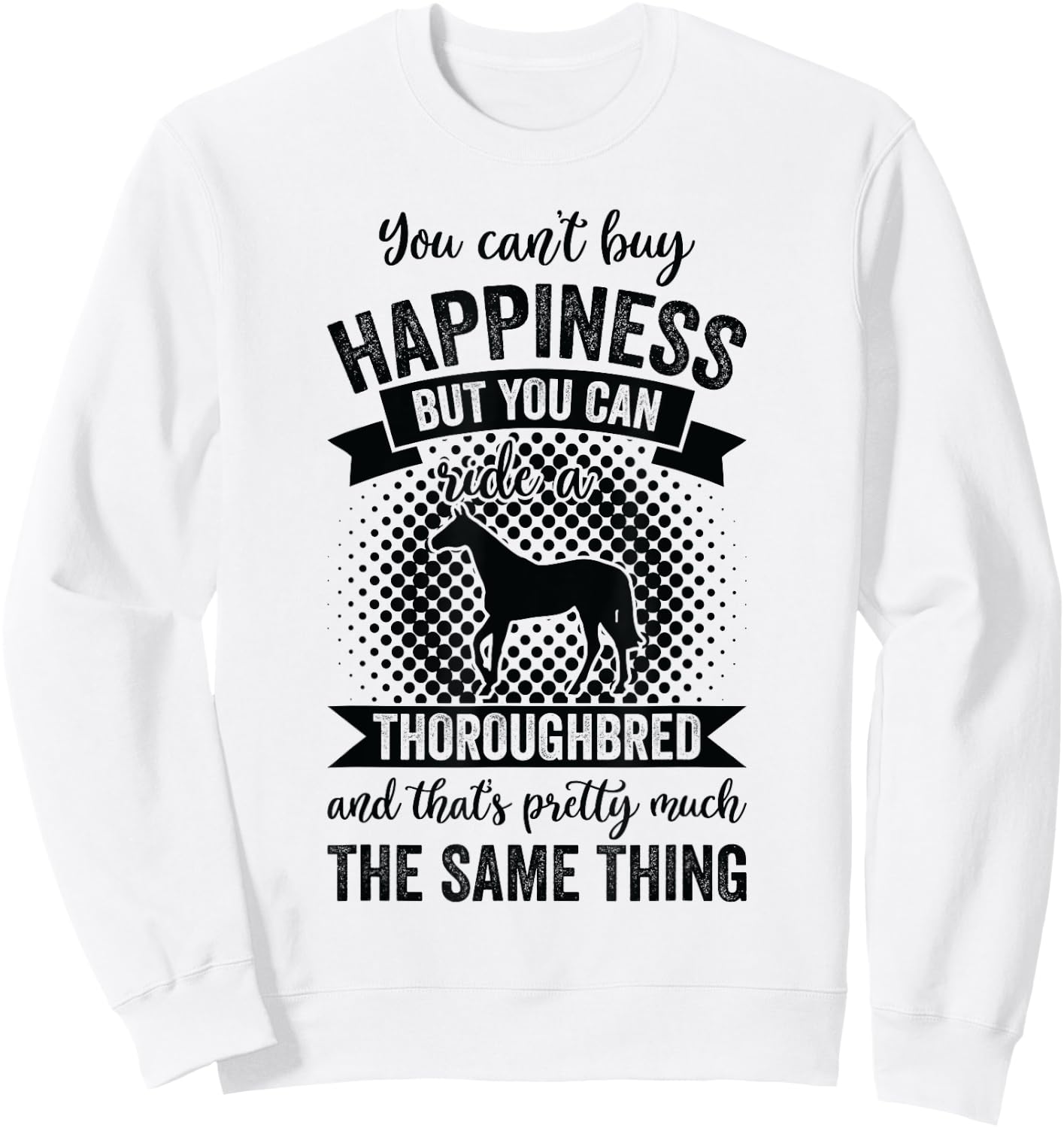 Riding - Can't Buy Happiness But Ride Thoroughbred Horse Sweatshirt - Sweatshirt | White