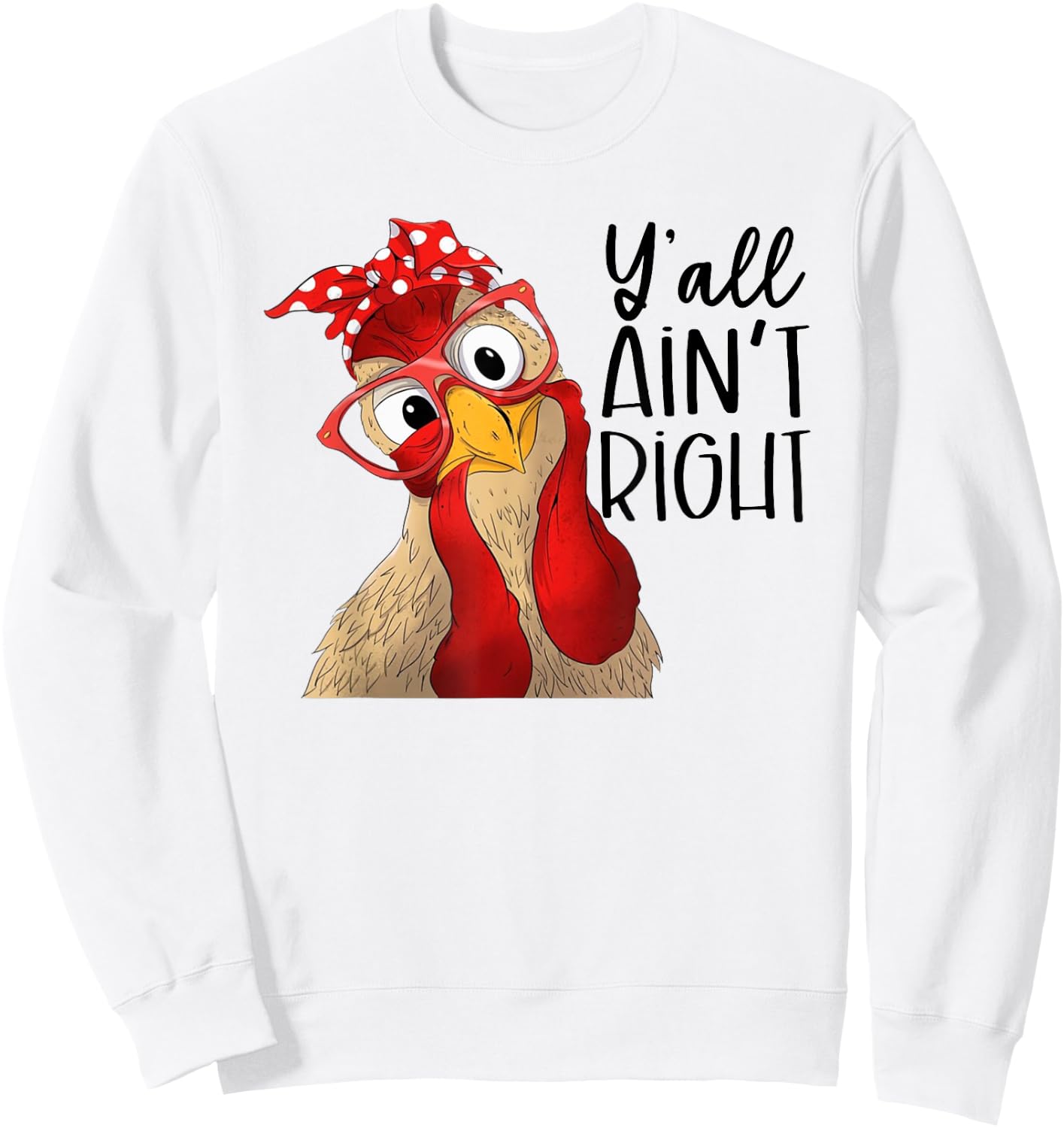 Yall Aint Right, Y'all Ain't Right, Chicken Dealer Sweatshirt - Sweatshirt | White