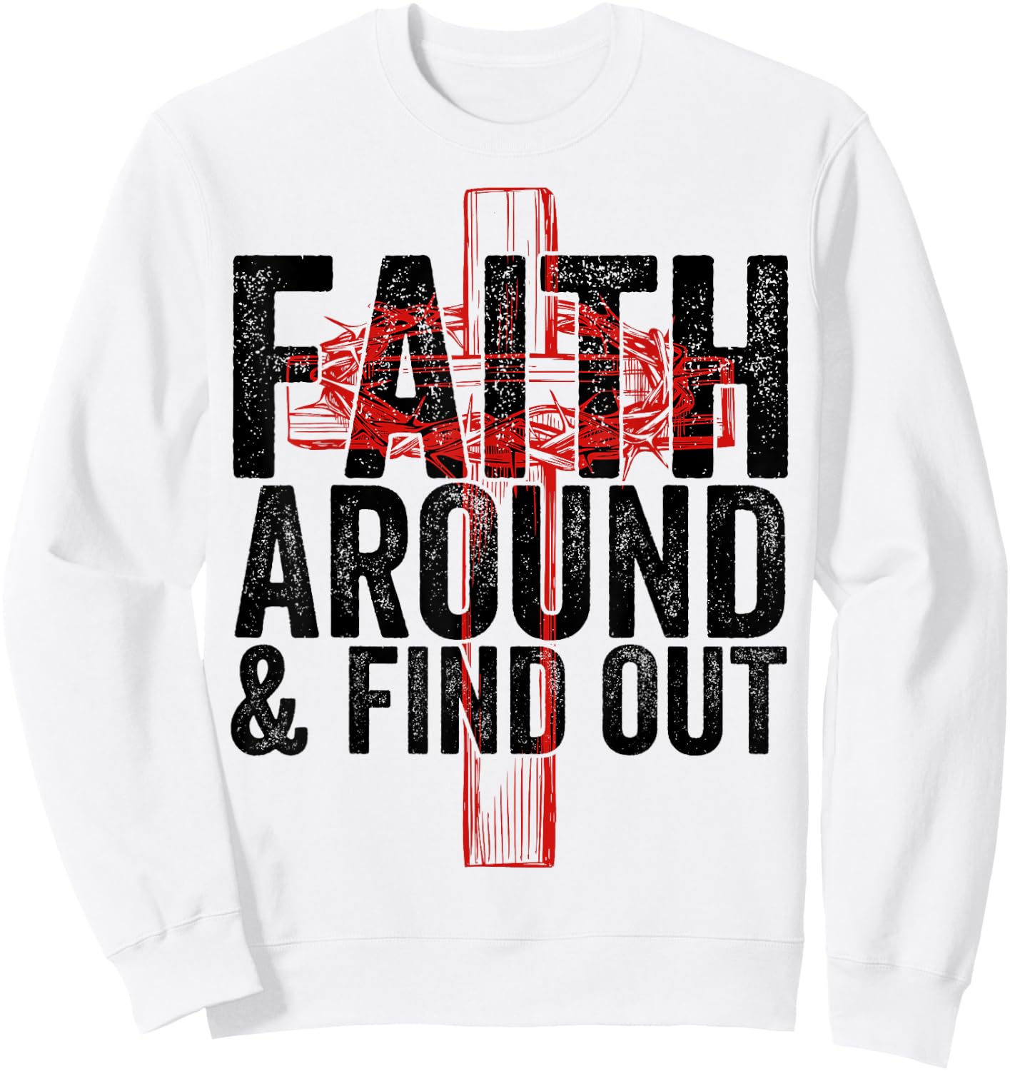 Christian Faith Around and Find Out Sweatshirt - Sweatshirt | White