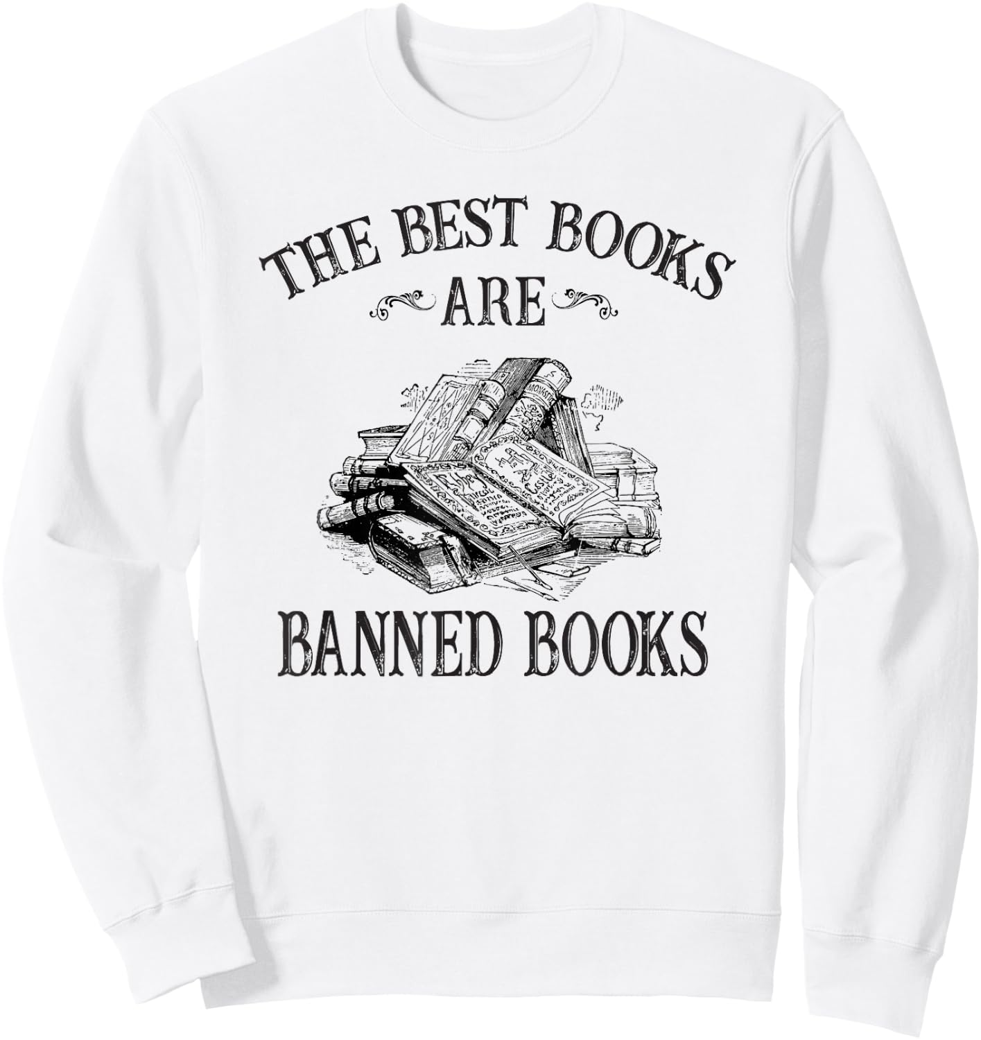 The Best Books Are Banned Books Literature Read Lover Sweatshirt - Sweatshirt | White
