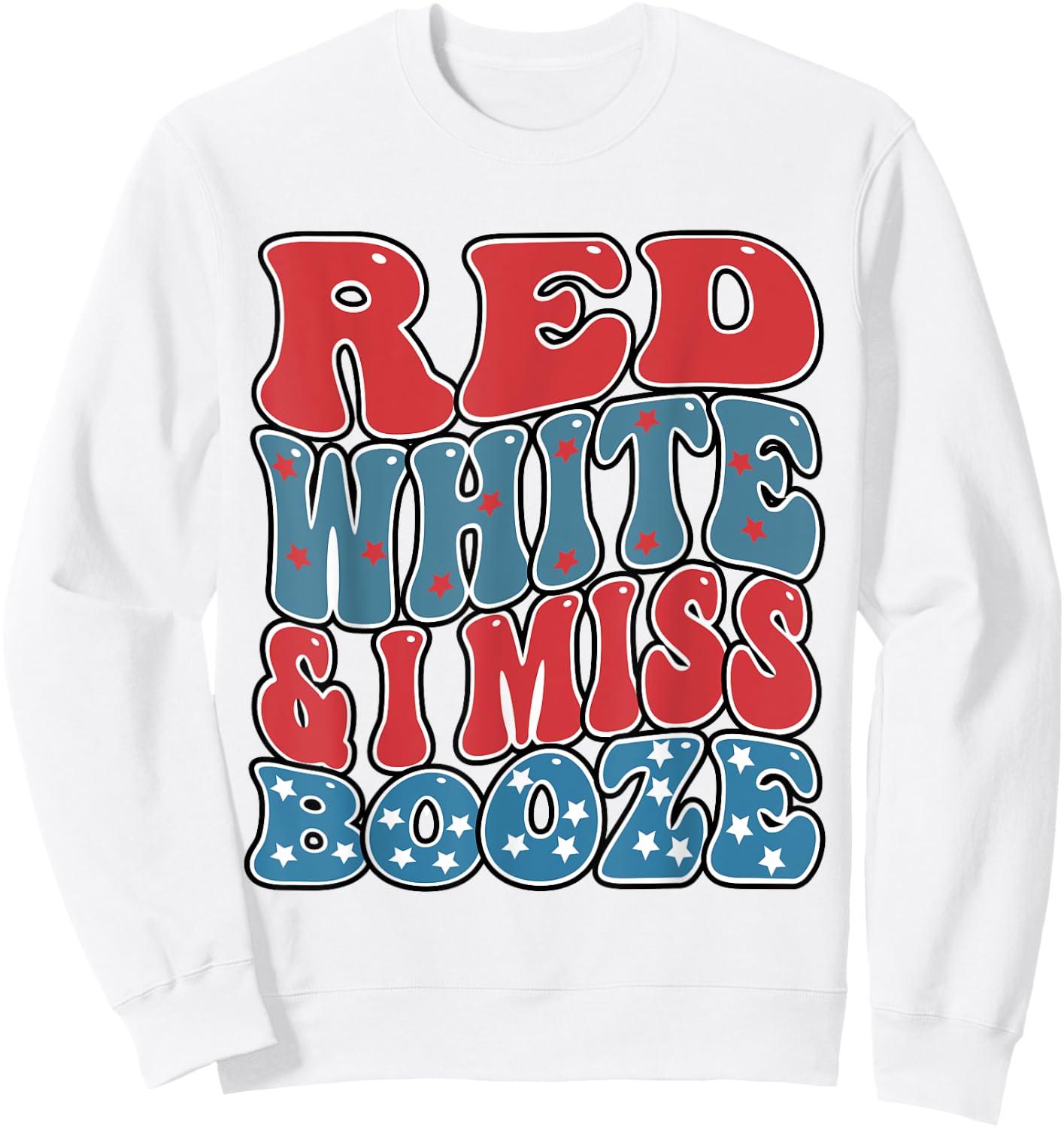 red white and i miss booze Funny Drinking 4th of July Women Men Sweatshirt - Sweatshirt | White