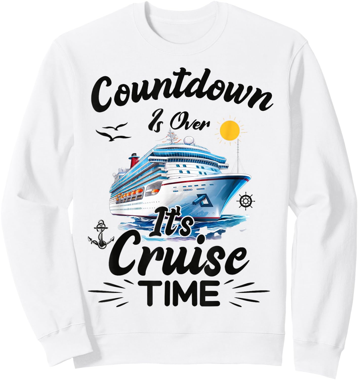 Countdown is Over It's Cruise Time Cruising Cruise Ship Sweatshirt - Sweatshirt | White