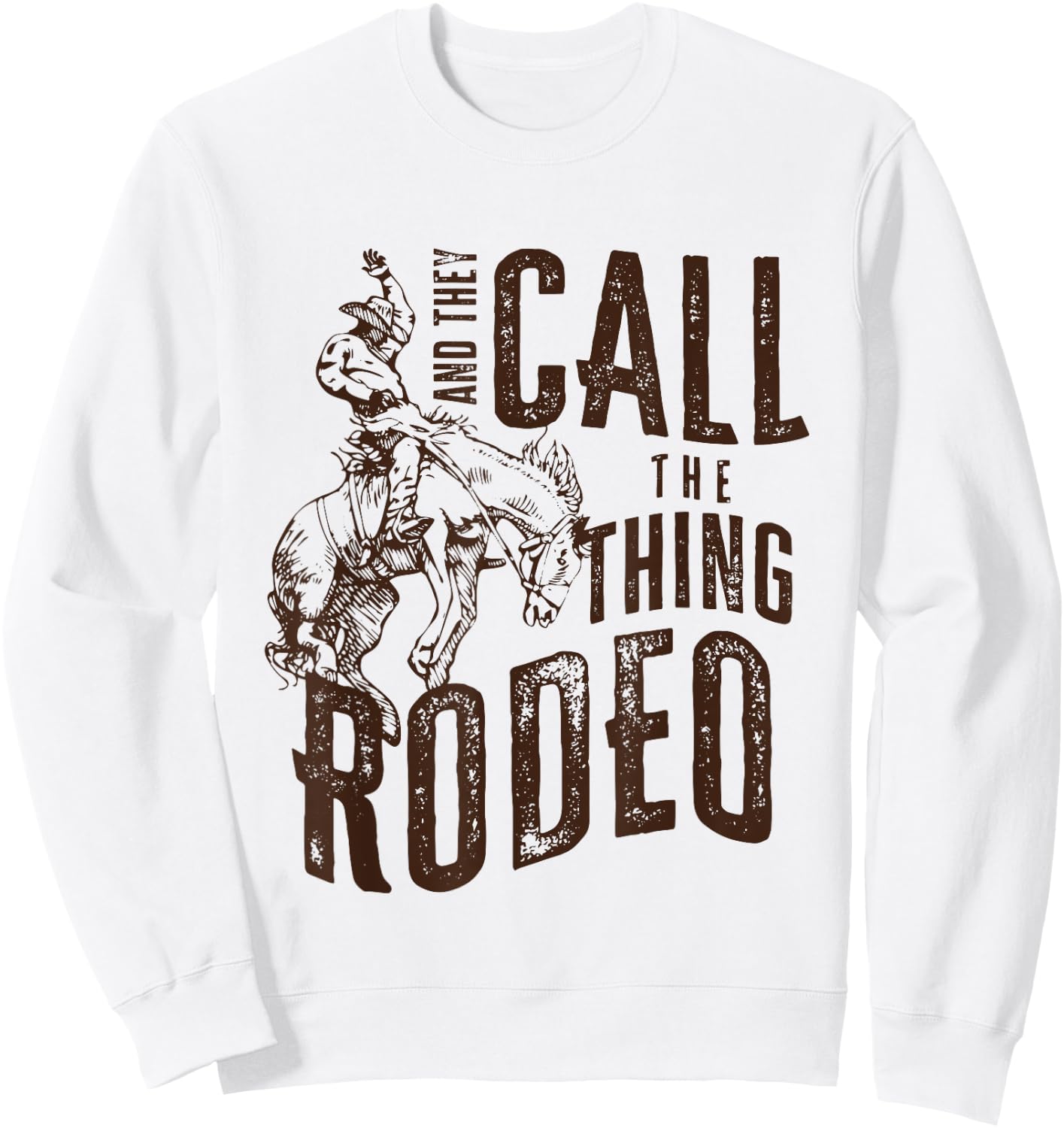 They Call The Thing Rodeo Retro Cowboy Cowgirl Western Sweatshirt - Sweatshirt | White