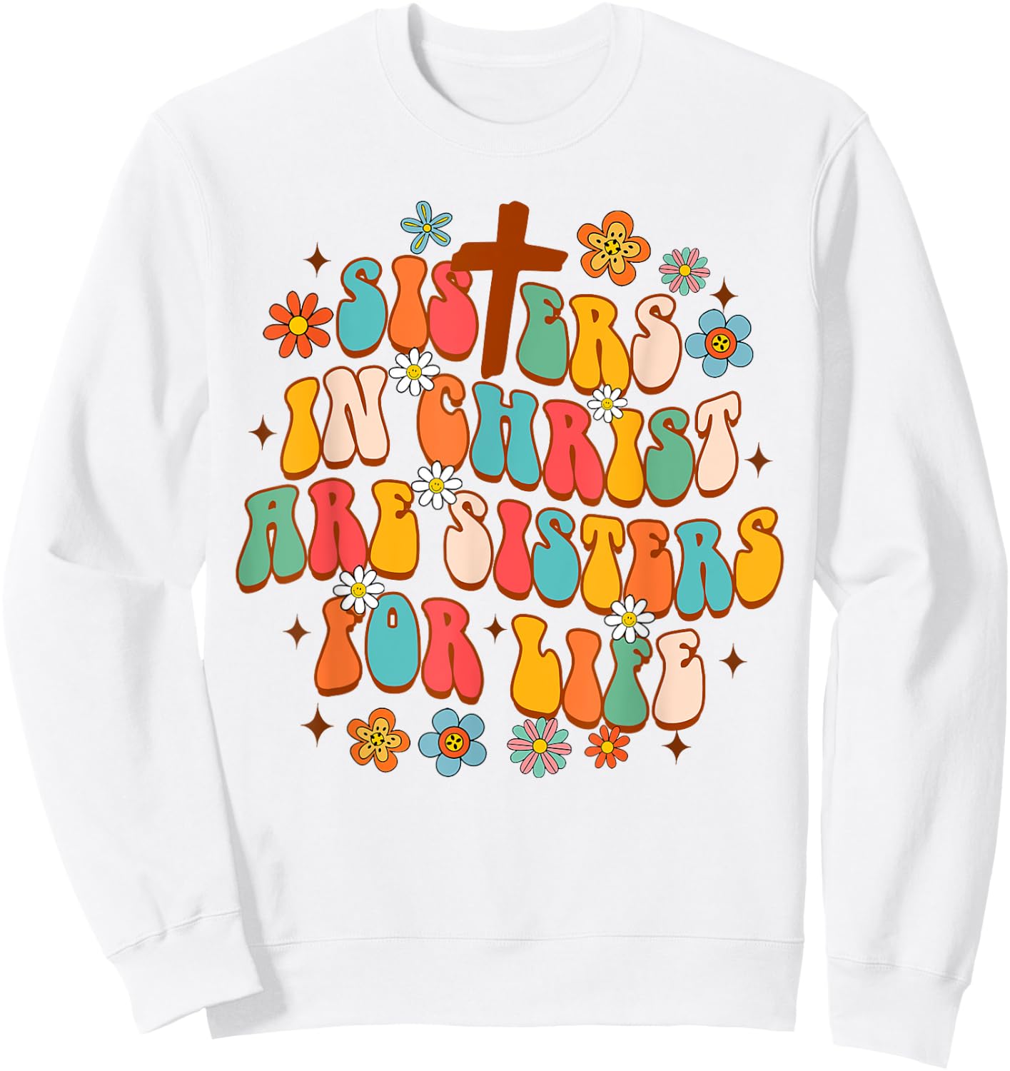 Christian Jesus God Sisters In Christ Are Sisters For Life Sweatshirt - Sweatshirt | White
