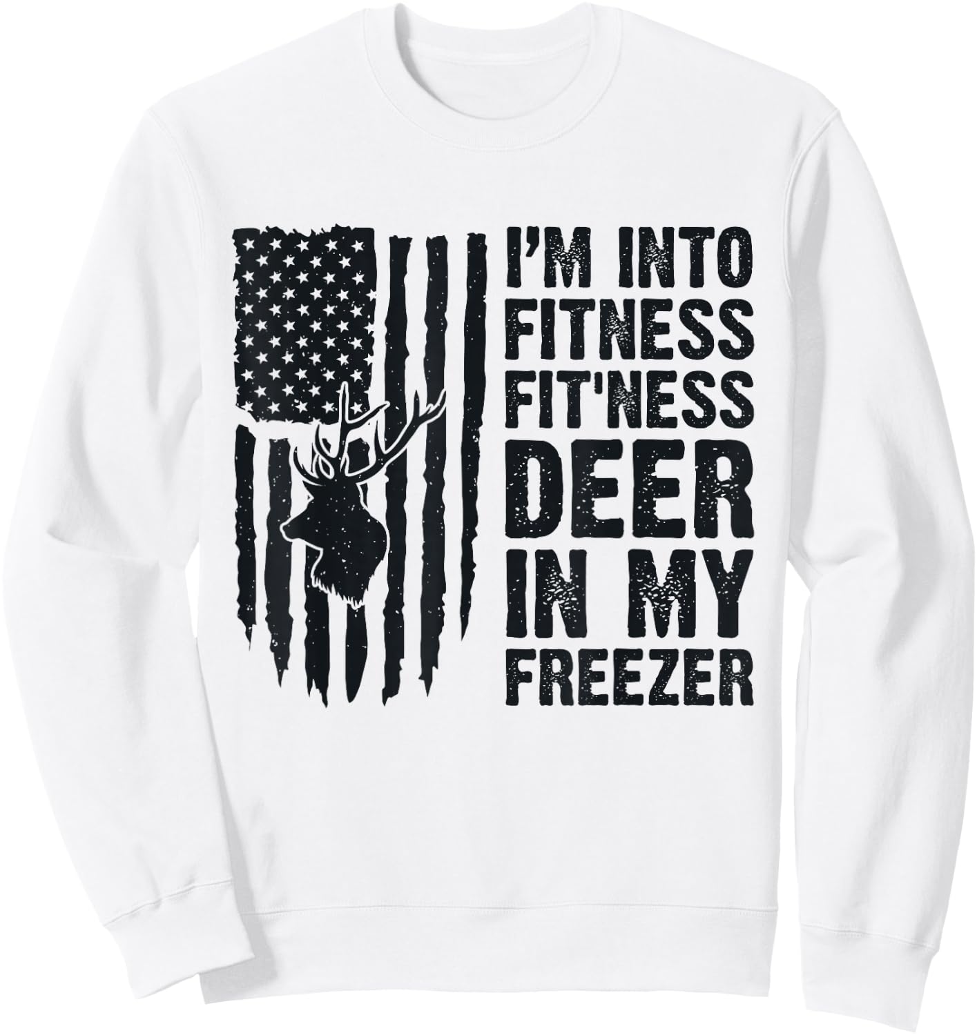 I'm Into Fitness Fit'Ness Deer In My Freezer Deer Hunting Sweatshirt - Sweatshirt | White
