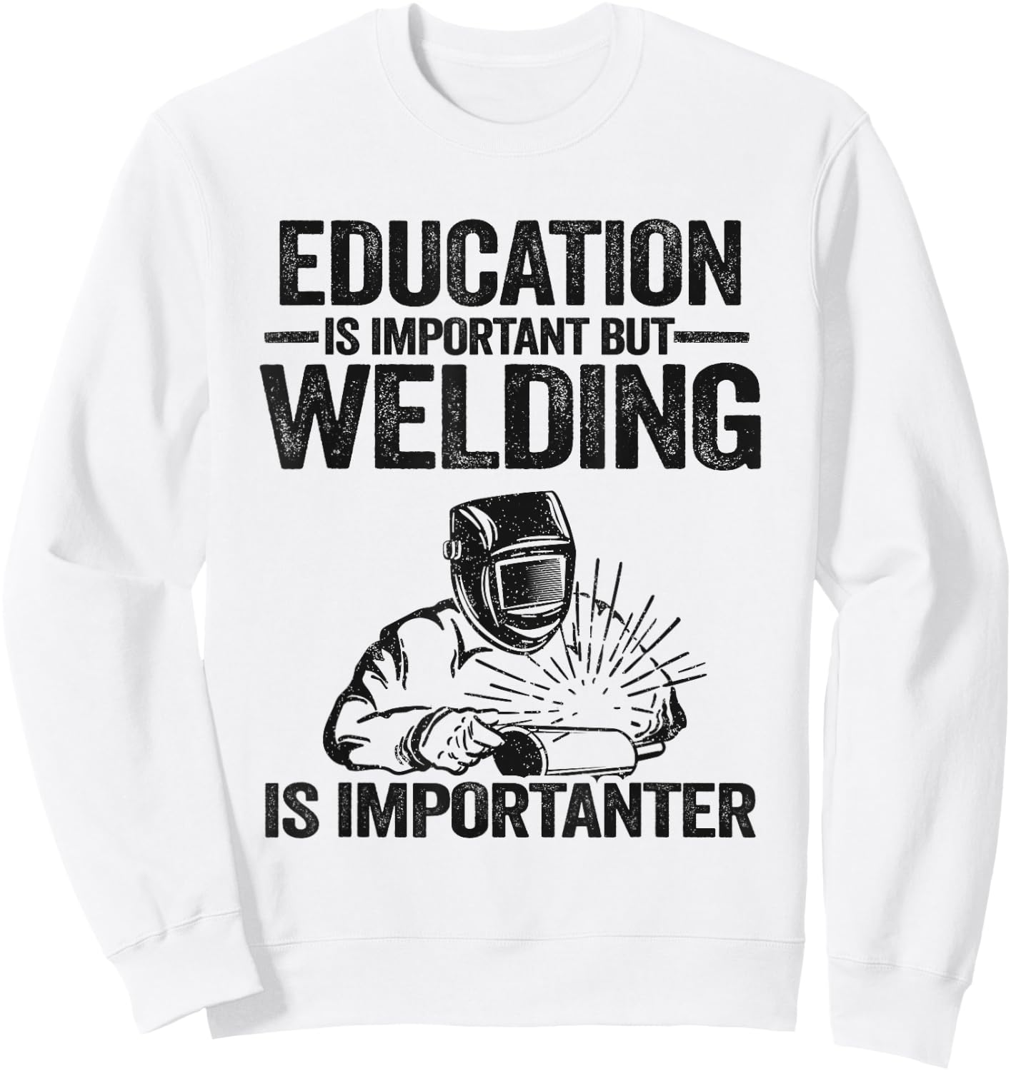 Education Is Important But Welding Is Importanter Welder Sweatshirt - Sweatshirt | White