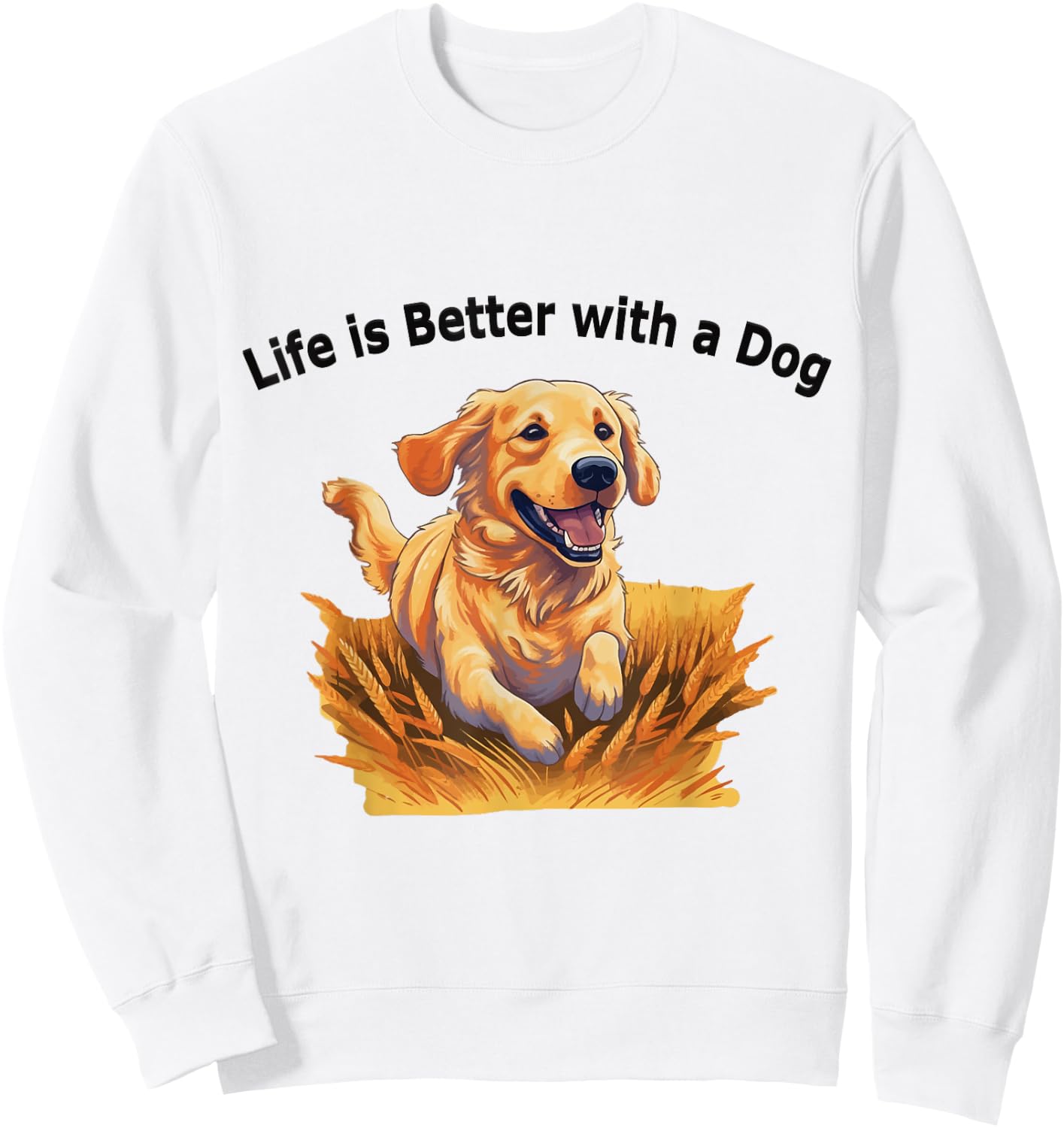 "Life is Better with a Dog" Golden Retriever for Dog Lovers Sweatshirt - Sweatshirt | White