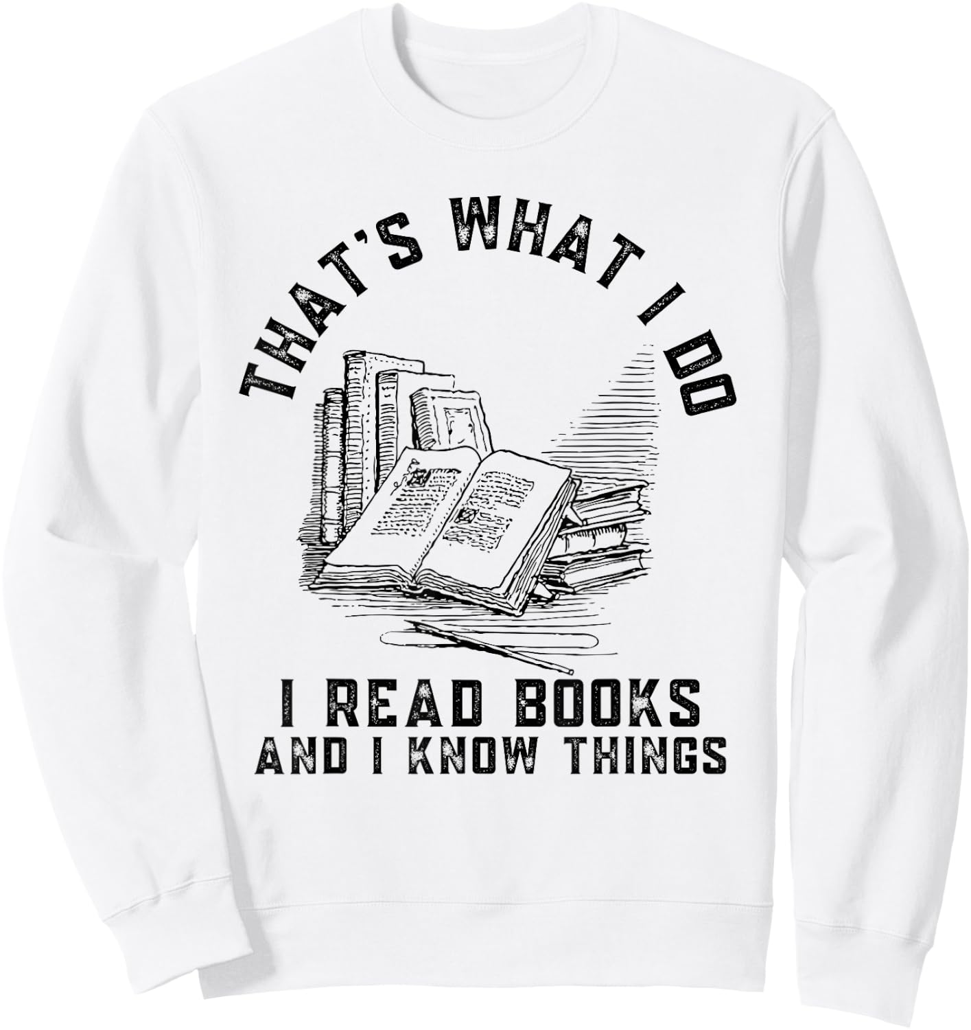 That's What I Do I Read Books And I Know Things Book Lover Sweatshirt - Sweatshirt | White