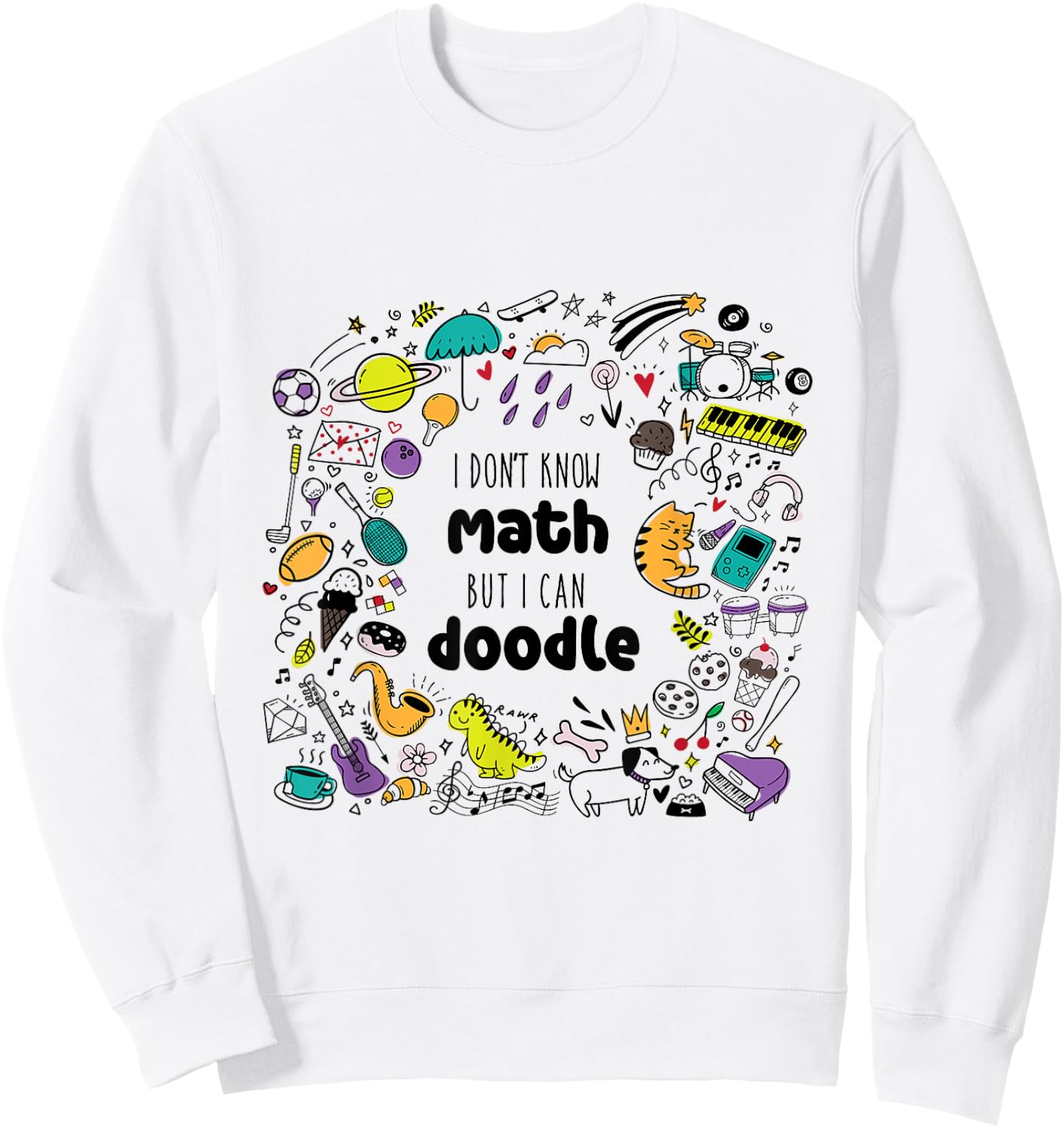 I Don’t Know Math But I Can Doodle Funny Creative Graphic Sweatshirt - Sweatshirt | White
