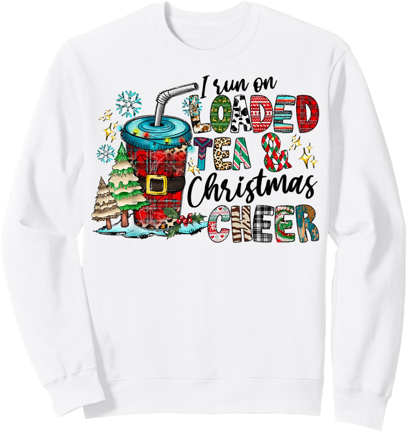 I Run On Loaded Tea And Christmas Cheer, Christmas Costume Sweatshirt - Sweatshirt | White