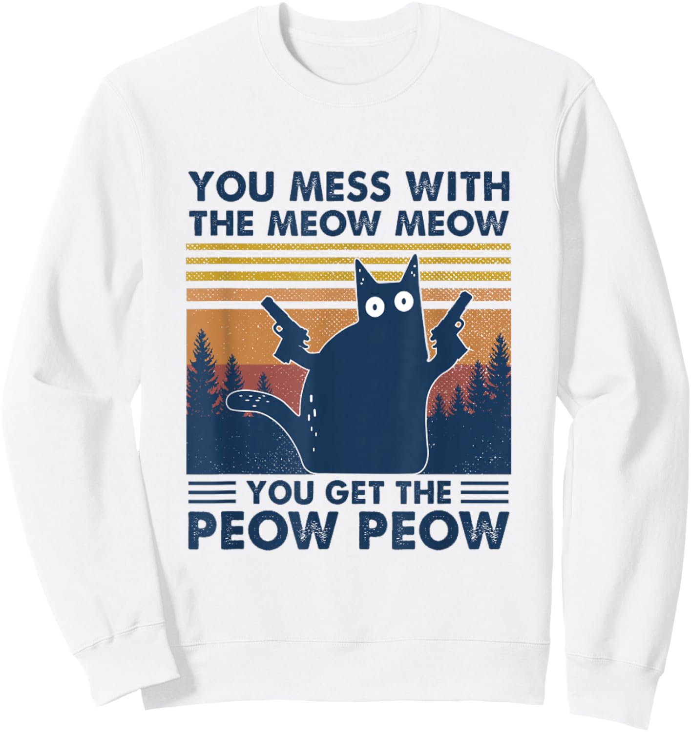 You Mess With Meow You Get The Peow - Funny Cat Pew Pew Sweatshirt - Sweatshirt | White