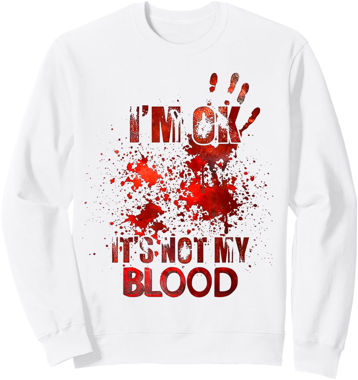 I'm Ok It's Not My Blood Sweatshirt - Sweatshirt | White