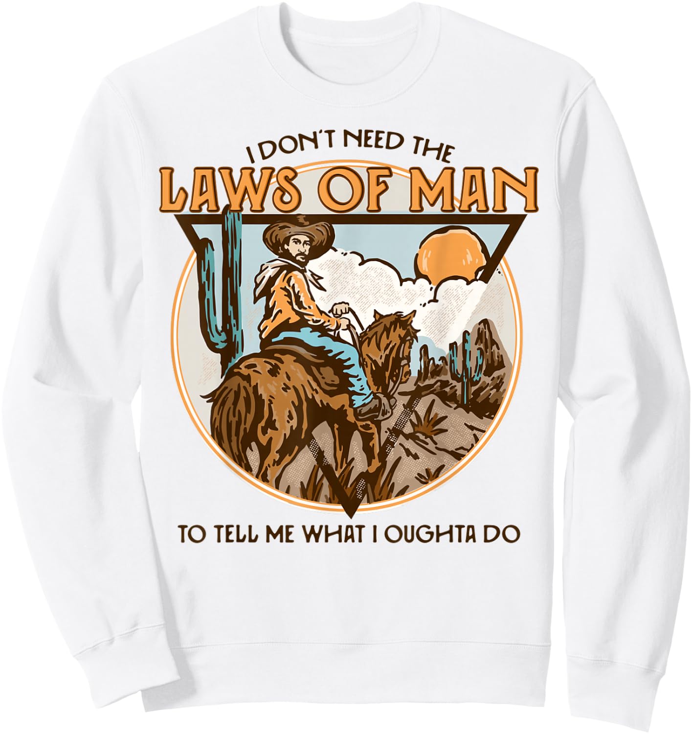 Western I Don't Need The Laws Of Man Country Cowgirl Cowboy Sweatshirt - Sweatshirt | White