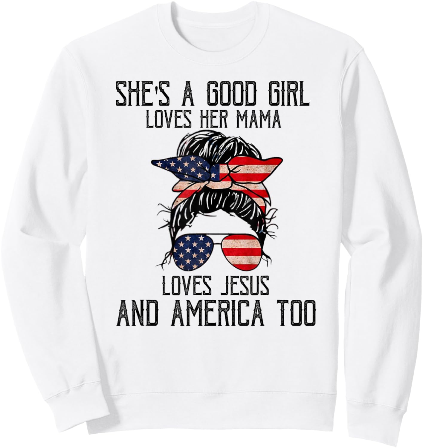 She's A Good Girl Loves Her Mama Jesus & America Too Sweatshirt - Sweatshirt | White