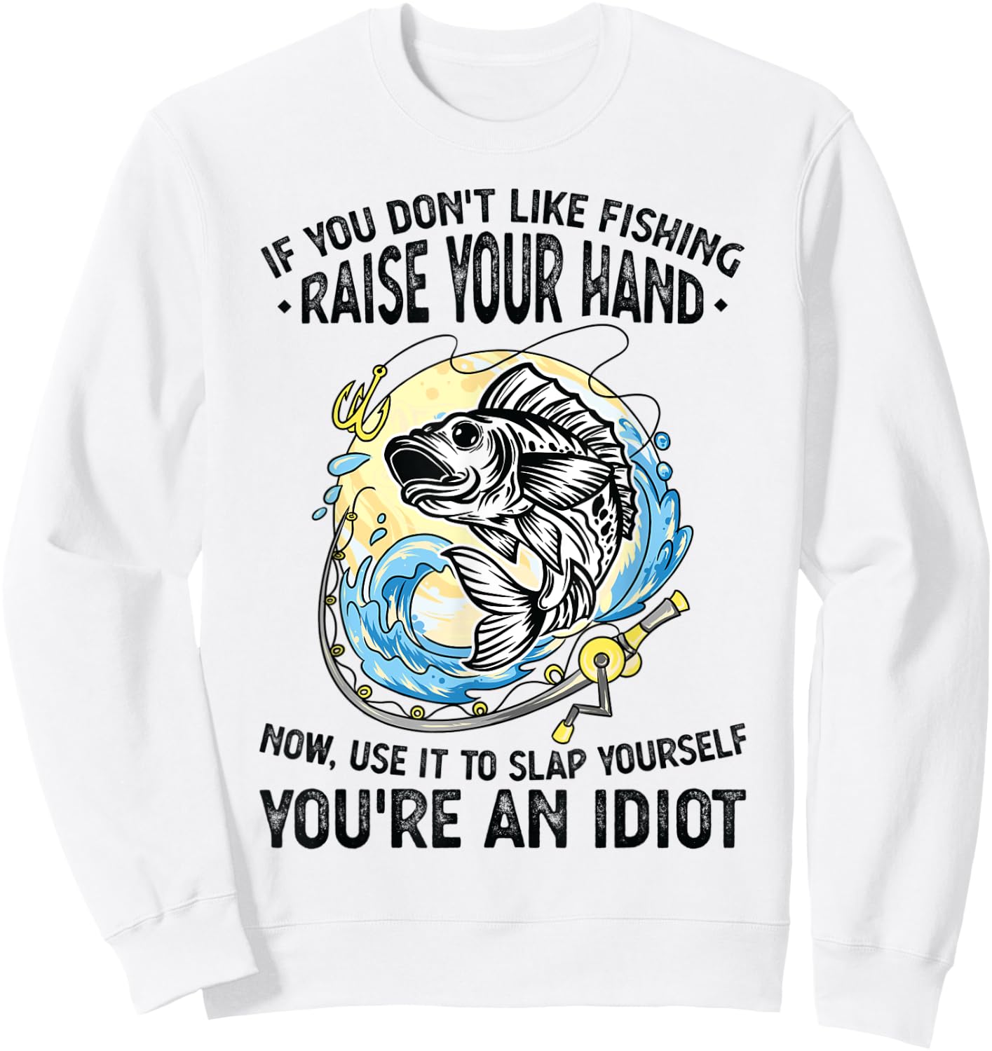 If you don't like fishing raise our hand Fisherman Sweatshirt - Sweatshirt | White