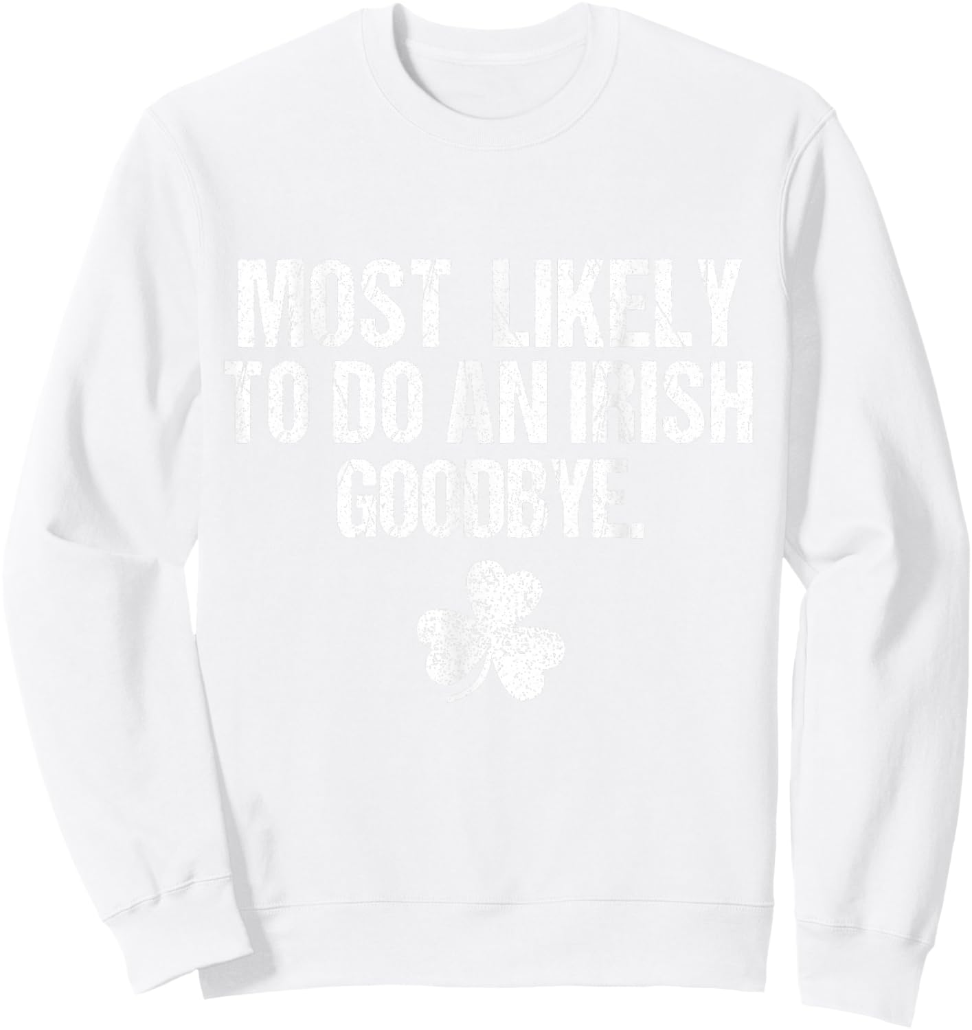 Most Likely to Do an Irish Goodbye Sweatshirt - Sweatshirt | White