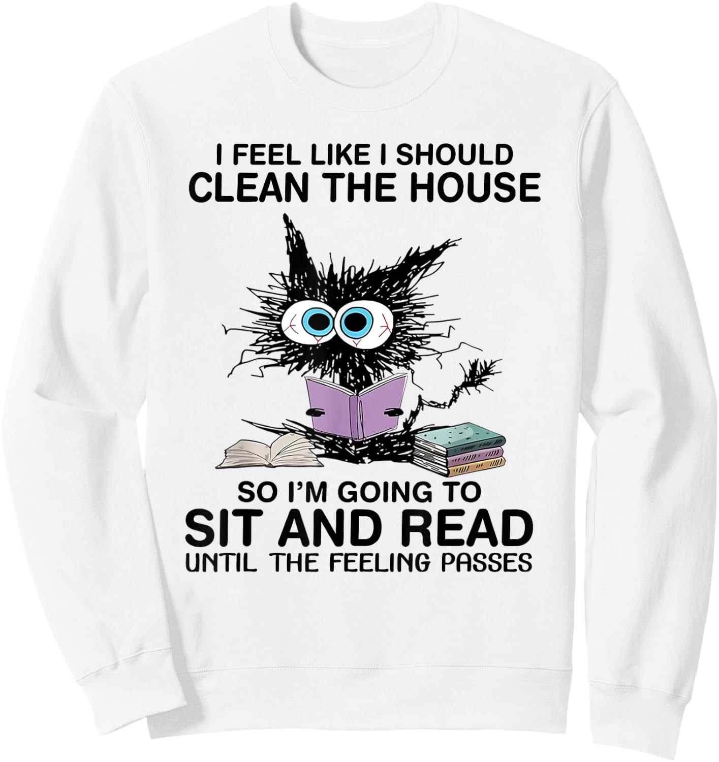 I Feel Like I Should Clean The House Book Reading Cat Lover Sweatshirt - Sweatshirt | White