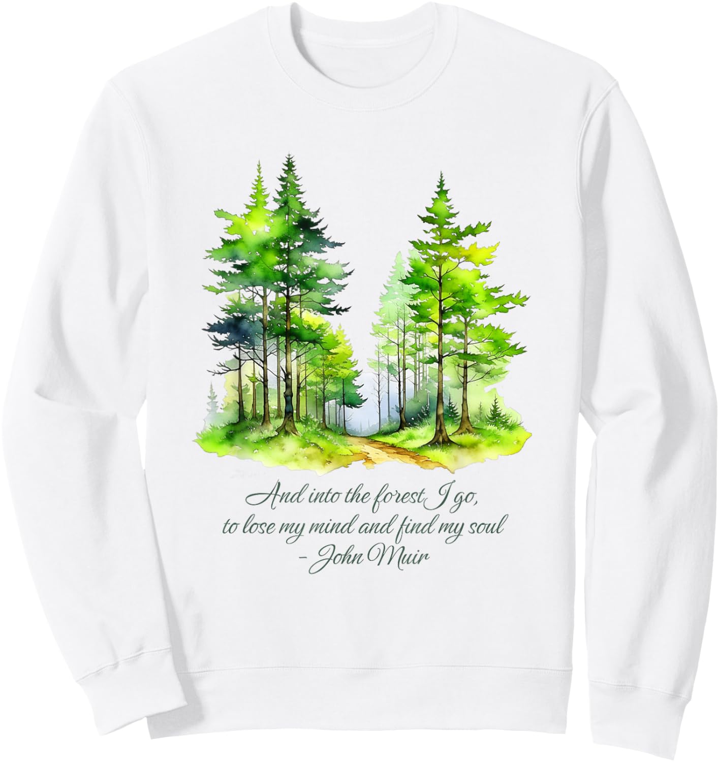 John Muir quote And Into The Forest I go nature lover Sweatshirt - Sweatshirt | White