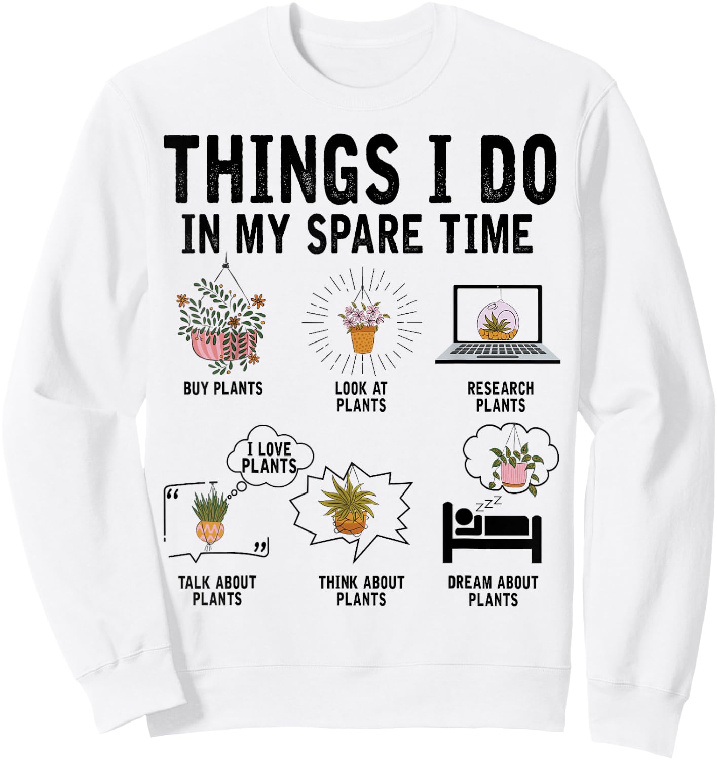 Things I Do In My Spare Time Plant Indoor Gardening Lover Sweatshirt - Sweatshirt | White