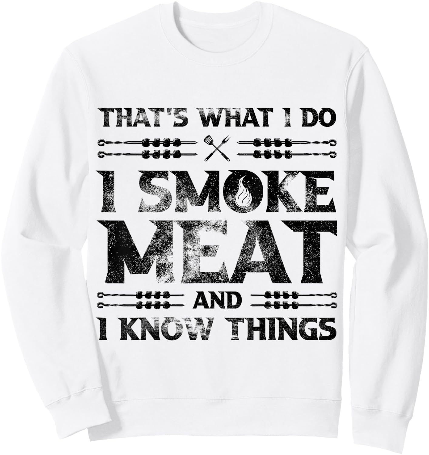 That's What I Do I Smoke Meat And I Know Things Grilling Sweatshirt - Sweatshirt | White