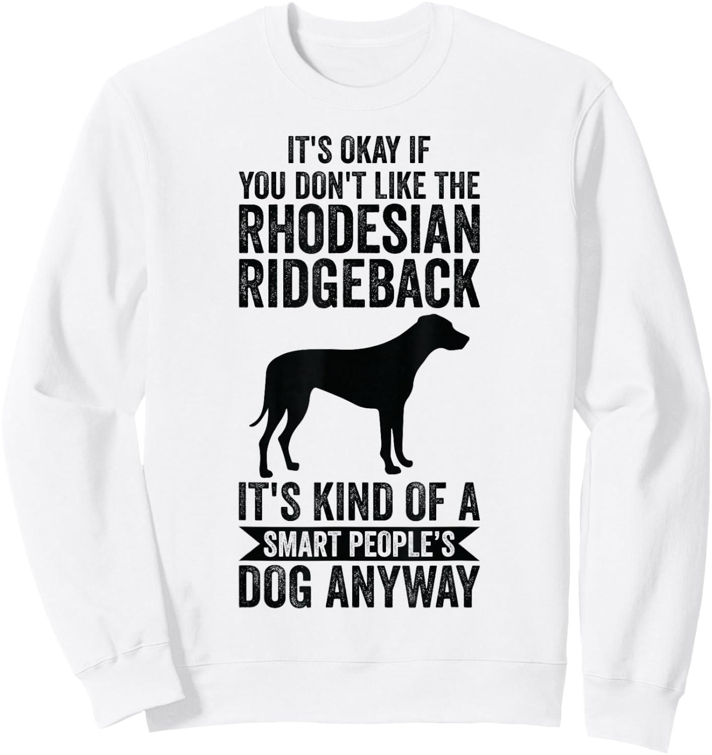 It's A Smart People's Dog Anyway - Rhodesian Ridgeback Sweatshirt - Sweatshirt | White