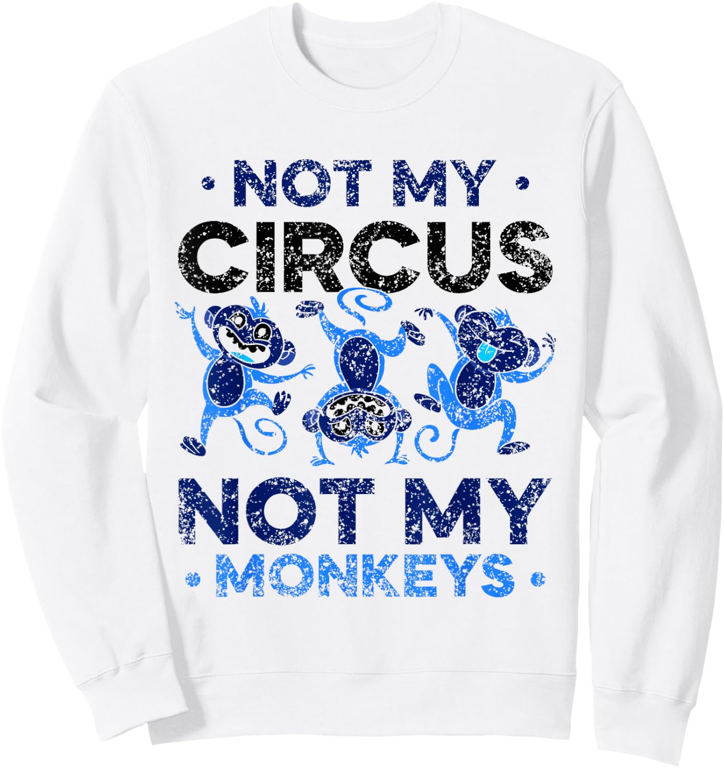 Not My Circus Not My Monkeys Animal Lover Monkey Saying Sweatshirt - Sweatshirt | White