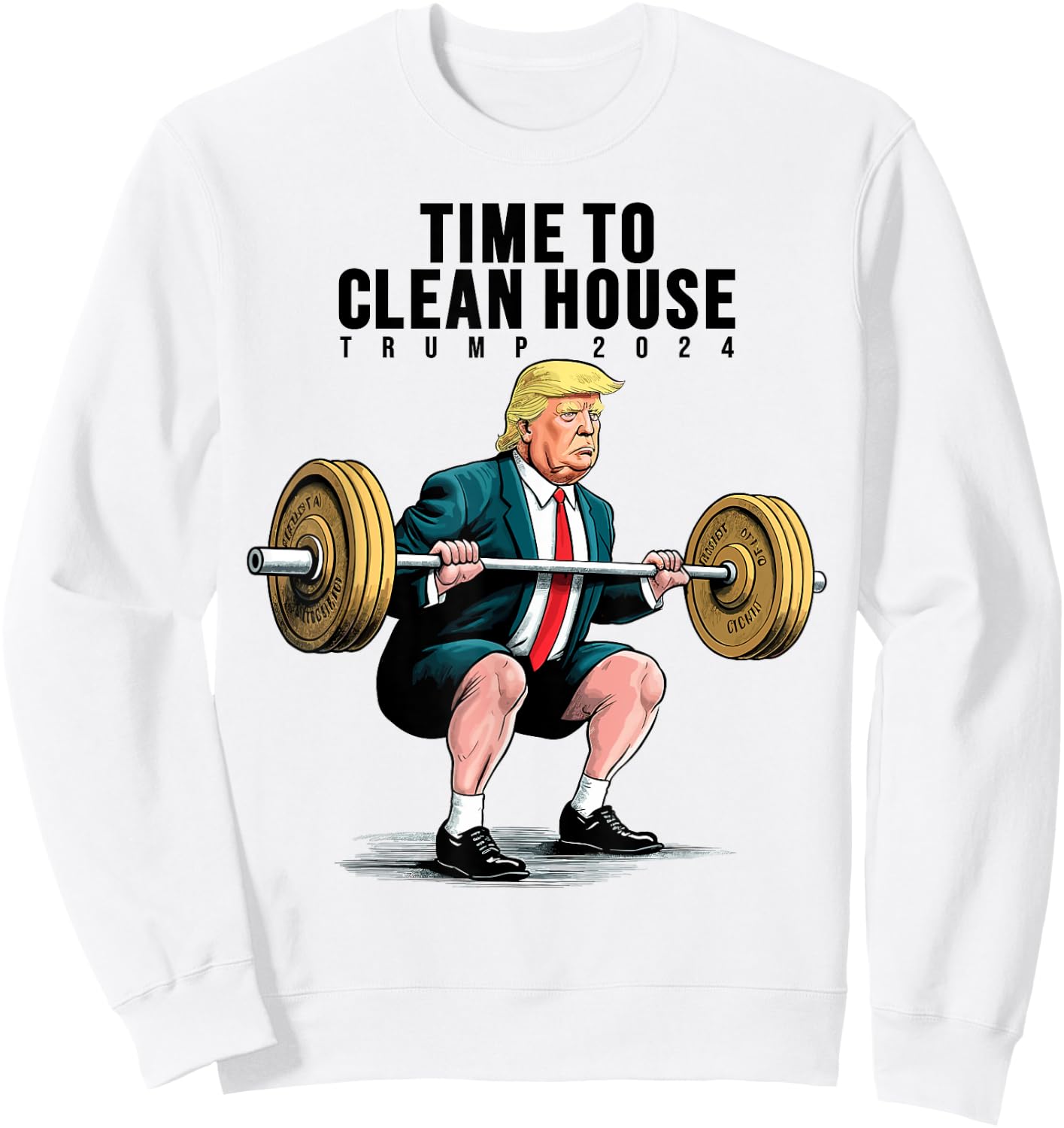 Time To Clean House Trump For President 2024 Workout Gym Sweatshirt - Sweatshirt | White
