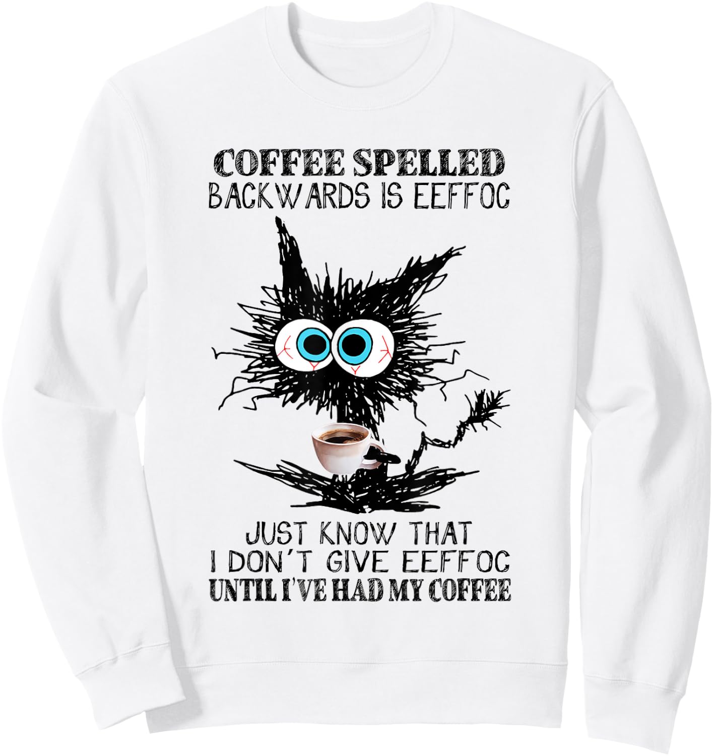 Funny Black Cat Coffee Spelled Backwards Is Eeffoc Sweatshirt - Sweatshirt | White