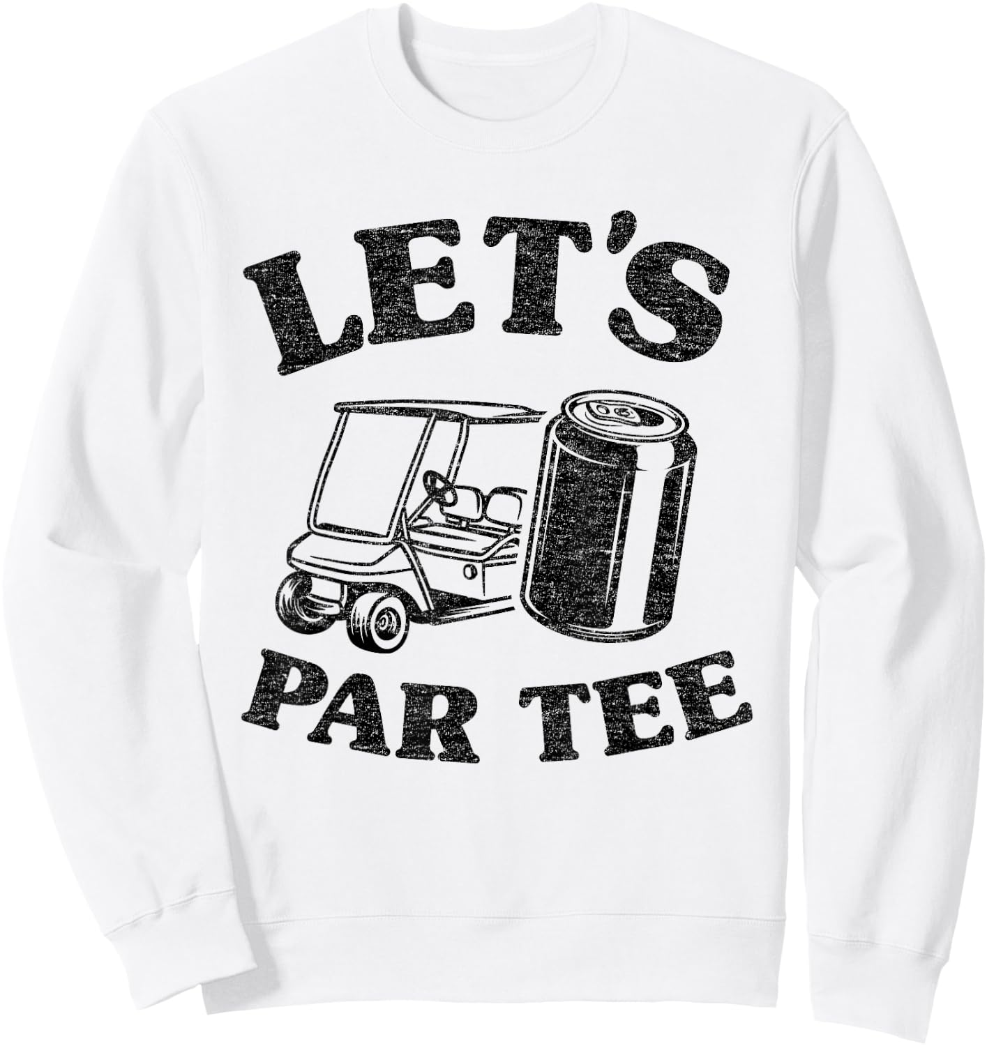 Let's Par Beer Cart Golf Cart Pun Golfers Funny Golfing Sweatshirt - Sweatshirt | White