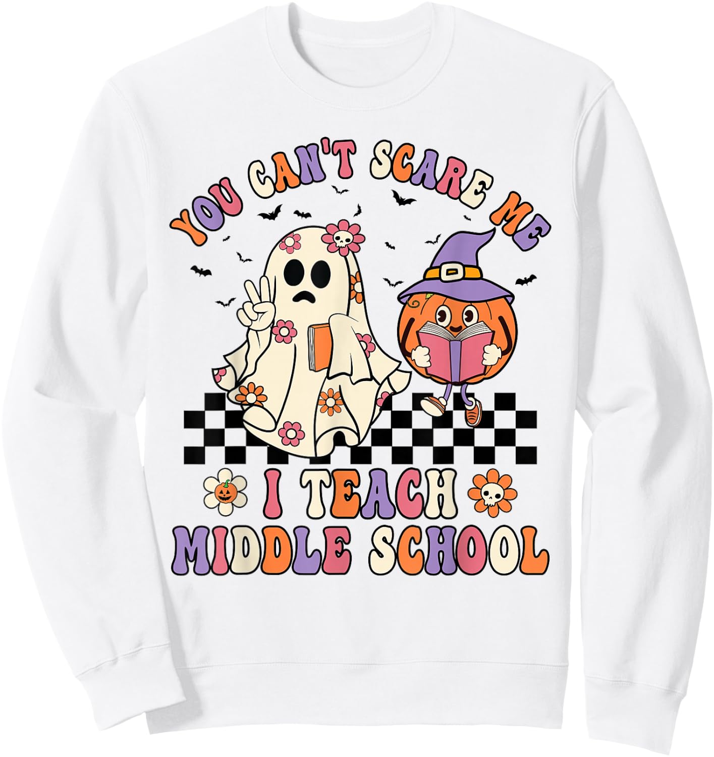 You Can't Scare Me I Teach Middle School Halloween Teacher Sweatshirt - Sweatshirt | White
