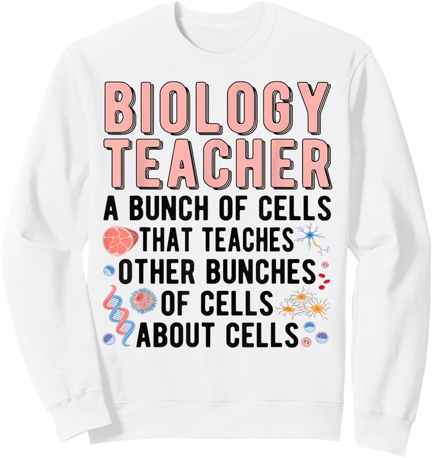 Biology Teacher A Bunch Of Cells Biology Teaching Sweatshirt - Sweatshirt | White