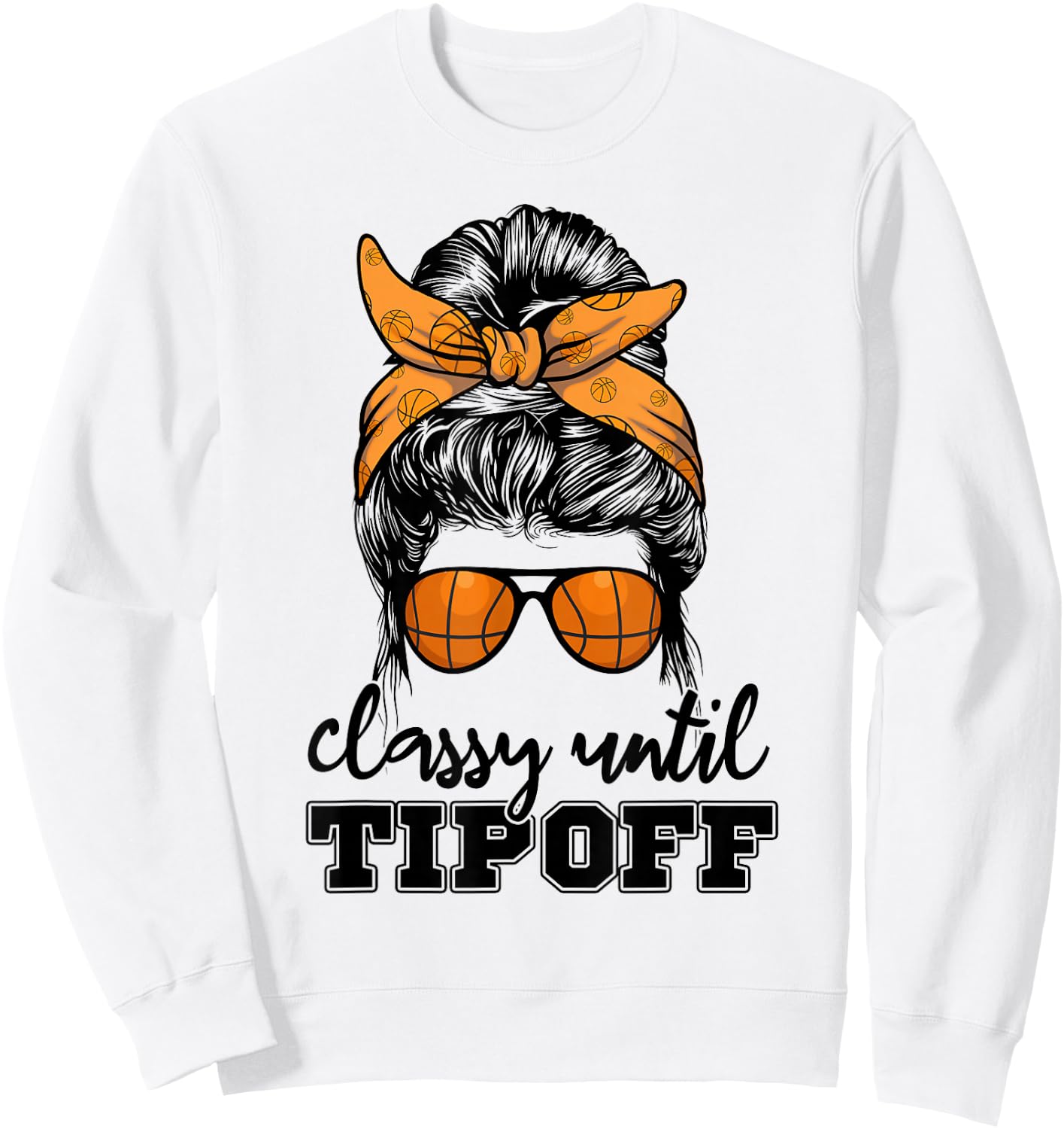 Messy Bun Girl Classy Until Tipoff Basketball Lover Sweatshirt - Sweatshirt | White