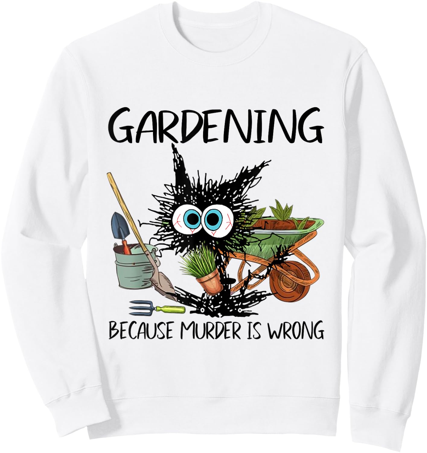 Black Cat Do Gardening Because Murder Is Wrong Sweatshirt - Sweatshirt | White
