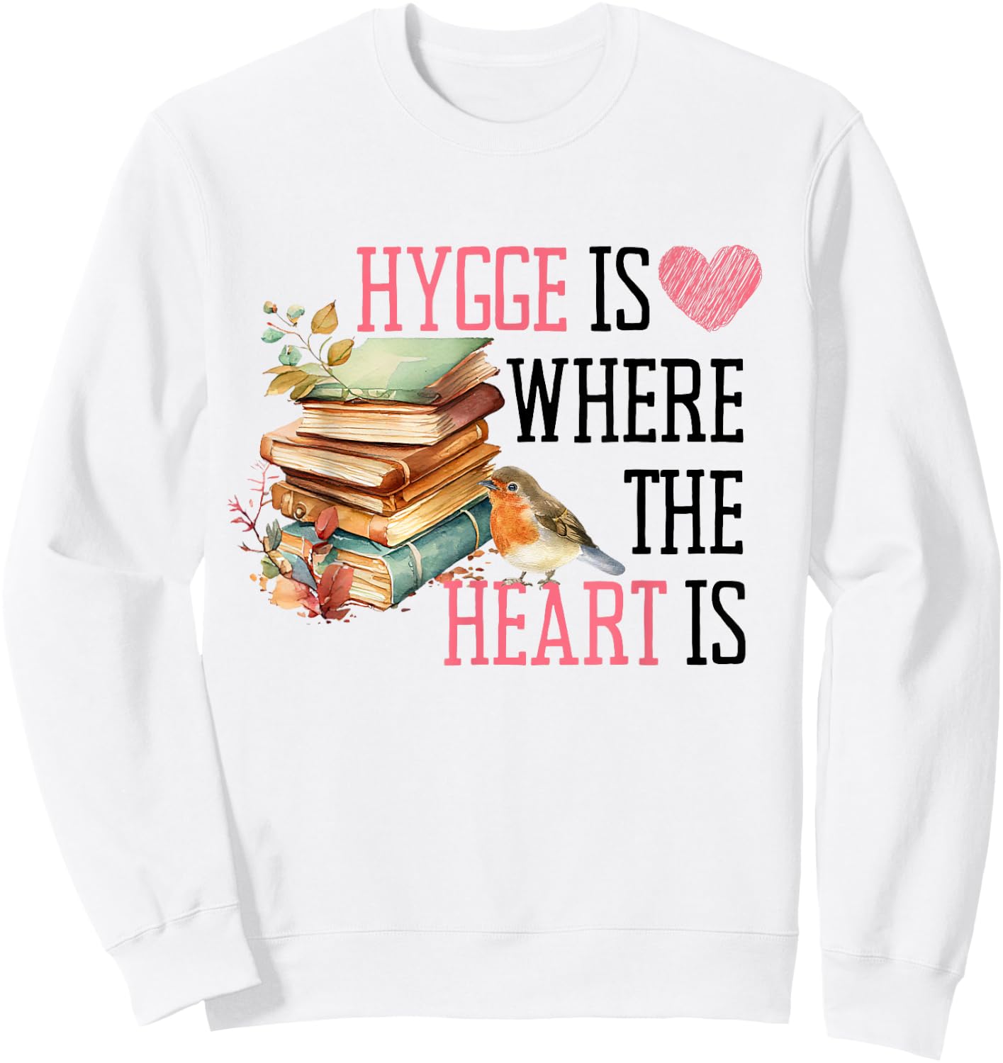 Hygge is Where the Heart Is Cozy Book, Leaf, and Bird Sweatshirt - Sweatshirt | White