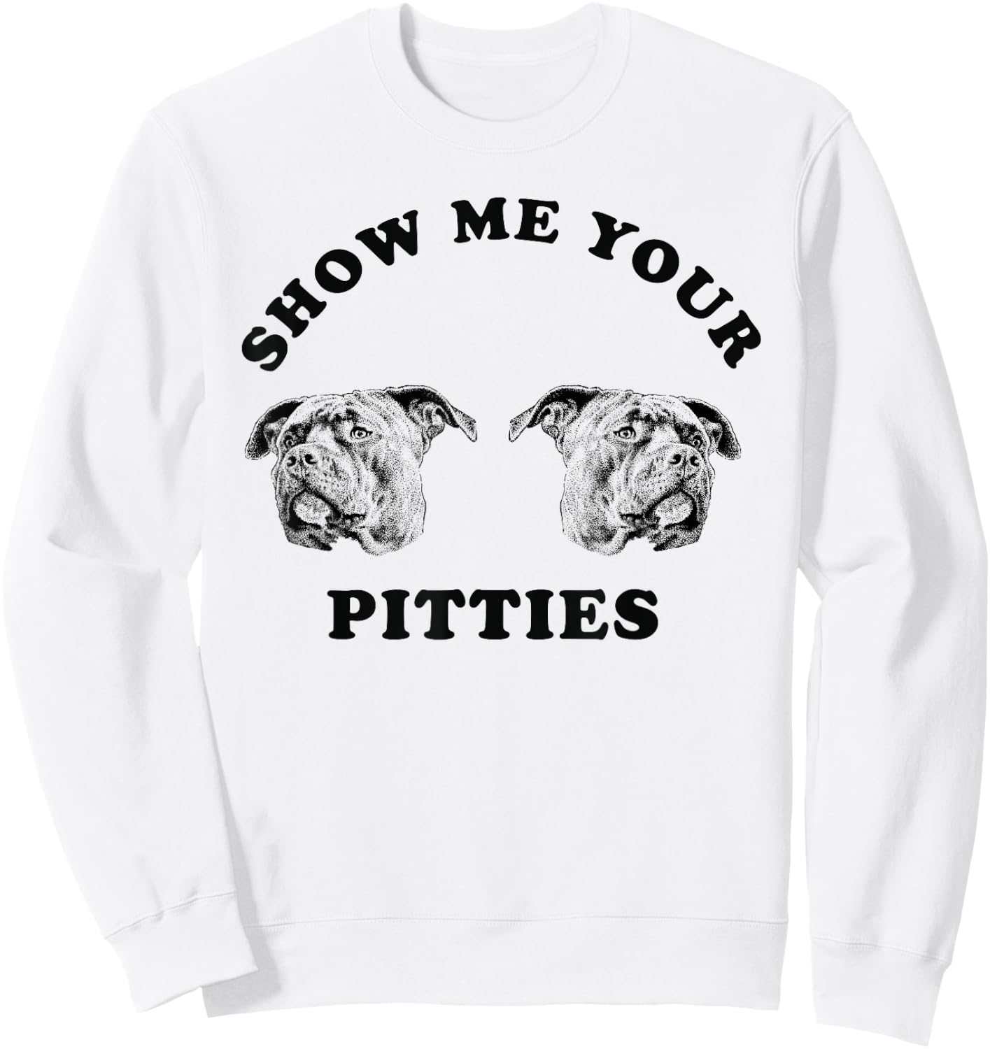 Show Me Your Pitties Funny Dog Lover Men Women Sweatshirt - Sweatshirt | White